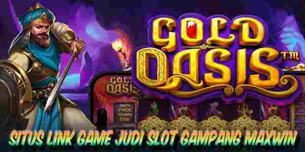 Link Game Judi Slot Terbaik dan Terpercaya Gampang Maxwin Gold Oasis