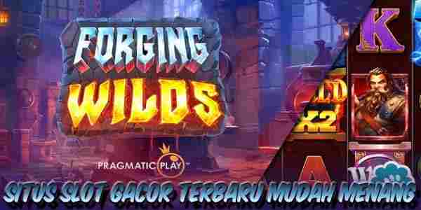 Situs Judi Slot Gacor Terbaru Resmi Terpercaya Mudah Menang Forging Wilds
