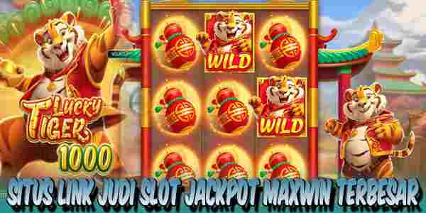 Link Judi Slot Jackpot Maxwin Terbesar Resmi Terpercaya Lucky Tiger 1000