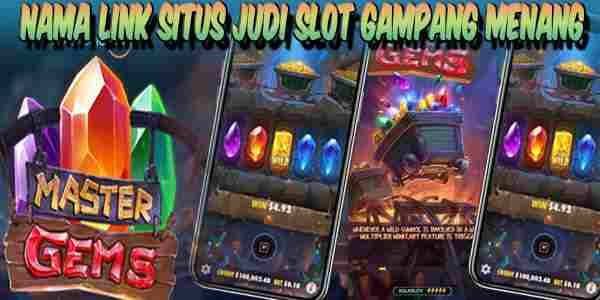 Nama Situs Judi Slot Terbaik dan Terpercaya Gampang Menang Master Gems